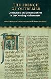 The French of Outremer : Communities and Communications in the Crusading Mediterranean