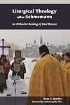 Liturgical Theology after Schmemann: An Orthodox Reading of Paul Ricoeur (Orthodox Christianity and Contemporary Thought)