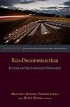 Eco-Deconstruction: Derrida and Environmental Philosophy (Groundworks: Ecological Issues in Philosophy and Theology)
