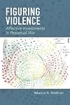 Figuring violence : affective investments in perpetual war