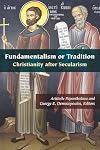 Fundamentalism or Tradition: Christianity after Secularism (Orthodox Christianity and Contemporary Thought)
