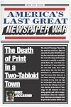 America's Last Great Newspaper War: The Death of Print in a Two-Tabloid Town