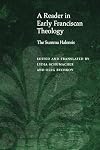 A Reader in Early Franciscan Theology: The Summa Halensis (Medieval Philosophy: Texts and Studies)