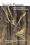Spirit Power: Politics and Religion in Korea's American Century (Thinking from Elsewhere)