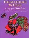 The Rooster's Antlers: A Story of the Chinese Zodiac
