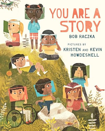 You are a story / Bob Raczka ; pictures by Kristen and Kevin Howdeshell