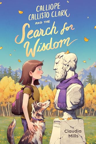 Calliope Callisto Clark and the Search for Wisdom / by Mills, Claudia