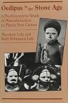 Oedipus in the Stone Age: A Psychoanalytic Study of Masculinization in Papua New Guinea