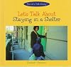 Let's Talk about Staying in a Shelter (Let's Talk Library)