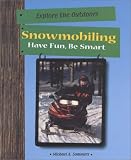 Snowmobiling Have Fun Be Smart Have Fun Be Smart Exploring The Outdoors Series