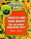 Tobacco and Your Mouth: The Incredibly Disgusting Story
