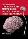 The Brain and Spinal Cord: Learning How We Think, Feel, and Move (3-D Library of the Human Body)