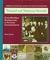 Telegraph and Telephone Networks: Ground Breaking Developments in American Communications (America's Industrial Society in the 19th Century)