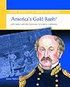 America's Gold Rush: John Sutter and the Discovery of Gold in California