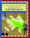 A Historical Atlas of Azerbaijan (Historical Atlases of South Asia, Central Asia and the Middle East)