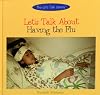 Let's Talk about Having the Flu (Let's Talk Library)