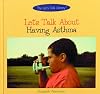 Let's Talk About Having Asthma (The Let's Talk Library)