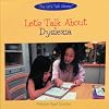Let's Talk About Dyslexia (The Let's Talk Library)
