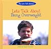 Let's Talk About Being Overweight (The Let's Talk Library)