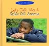 Let's Talk About Sickle Cell Anemia (Let's Talk Library)