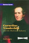 Cornelius Vanderbilt and the Railroad Industry (Reading Power: American Tycoons)