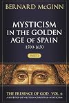 Mysticism in the Golden Age of Spain (1500-1650) (The Presence of God)
