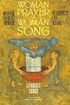 Woman Prayer, Woman Song: Resources for Ritual