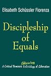 Discipleship of Equals: A Critical Feminist Ekklesia-logy of Liberation