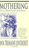 Mothering as a Spiritual Journey: Learning to Let God Nurture Your Children and You Along with Them
