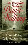 The Complete Guide to Prayer Walking: