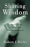 Sharing Wisdom: The Practical Art of Giving and Receiving Mentoring