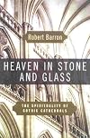 Heaven in Stone and Glass: Experiencing the Spirituality of the Great Cathedrals