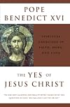 The Yes of Jesus Christ: Spiritual Exercises in Faith, Hope, and Love