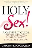 Holy Sex A Catholic Guide To Toecurling Mindblowing Infallible Loving