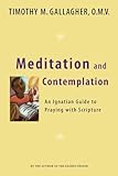 Meditation And Contemplation An Ignatian Guide To Praying With Scripture Crossroad Book
