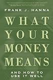 What Your Money Means And How To Use It Well
