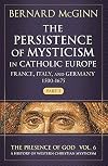 The Persistence of Mysticism in Catholic Europe: France, Italy, and Germany 1500-1675 (The Presence of God)