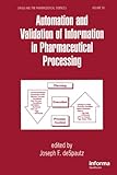 Automation And Validation Of Information In Pharmaceutical Processing Drugs And The Pharmaceutical Sciences