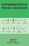 Process Validation In Manufacturing Of Biopharmaceuticals Guidelines Current Practices And Industrial Case Studies
