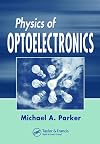 Physics of Optoelectronics (Optical Science and Engineering)