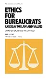 Ethics for Bureaucrats (Public Administration and Public Policy, Series 36)