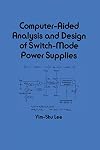 Computer-Aided Analysis and Design of Switch-Mode Power Supplies (Electrical and Computer Engineering Book 81)