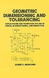Geometric dimensioning and tolerancing : applications and techniques for use in design, manufacturing, and inspection