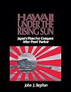 Hawaii Under the Rising Sun: Japan's Plans for Conquest After Pearl Harbor