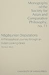 Nagarjunian Disputations: A Philosophical Journey Through an Indian Looking-Glass (Monographs of the Society for Asian and Comparative Philosophy)