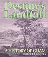 Destiny's Landfall: A History of Guam