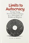 Limits to Autocracy: From Sung Neo-Confucianism to a Doctrine of Political Rights