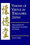 Visions of Virtue in Tokugawa Japan: The Kaitokudo Merchant Academy of Osaka