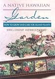A Native Hawaiian Garden How To Grow And Care For Island Plants