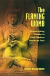 The Flaming Womb: Repositioning Women in Early Modern Southeast Asia
